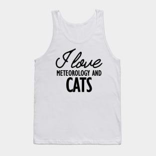 Meteorology - I love meteorology and cats Tank Top